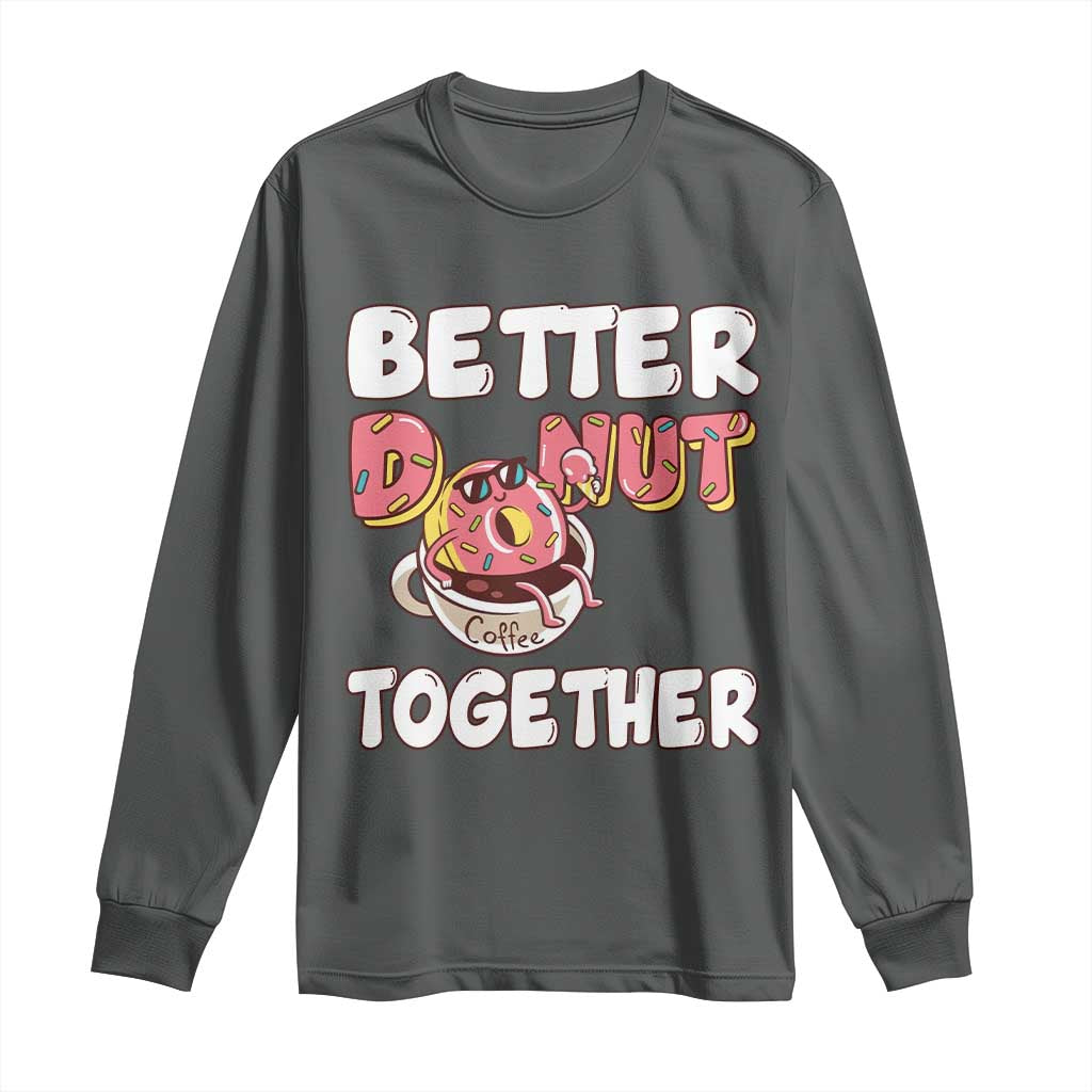 Donut Coffee Better Together Long Sleeve Shirt Cute Sweet Dessert Valentine - Wonder Print Shop