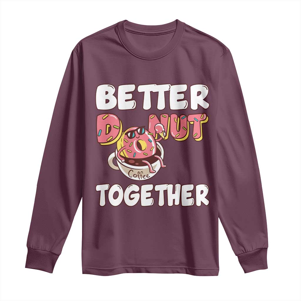 Donut Coffee Better Together Long Sleeve Shirt Cute Sweet Dessert Valentine - Wonder Print Shop