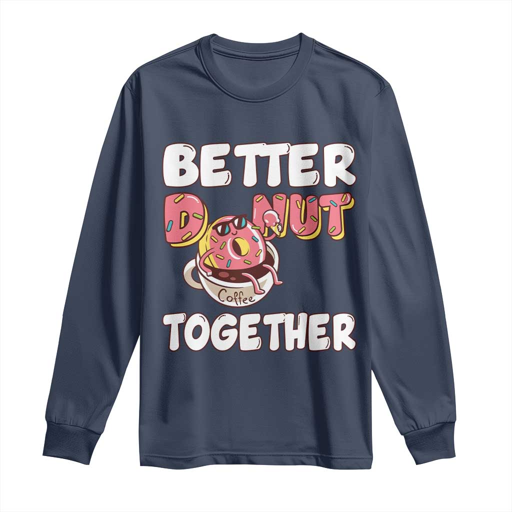 Donut Coffee Better Together Long Sleeve Shirt Cute Sweet Dessert Valentine - Wonder Print Shop