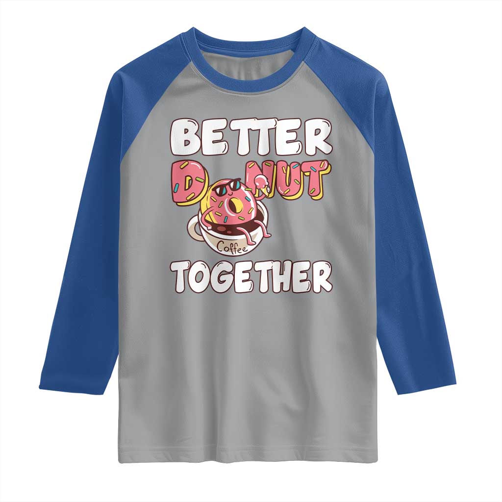 Donut Coffee Better Together Raglan Shirt Cute Sweet Dessert Valentine - Wonder Print Shop