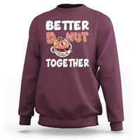 Donut Coffee Better Together Sweatshirt Cute Sweet Dessert Valentine - Wonder Print Shop