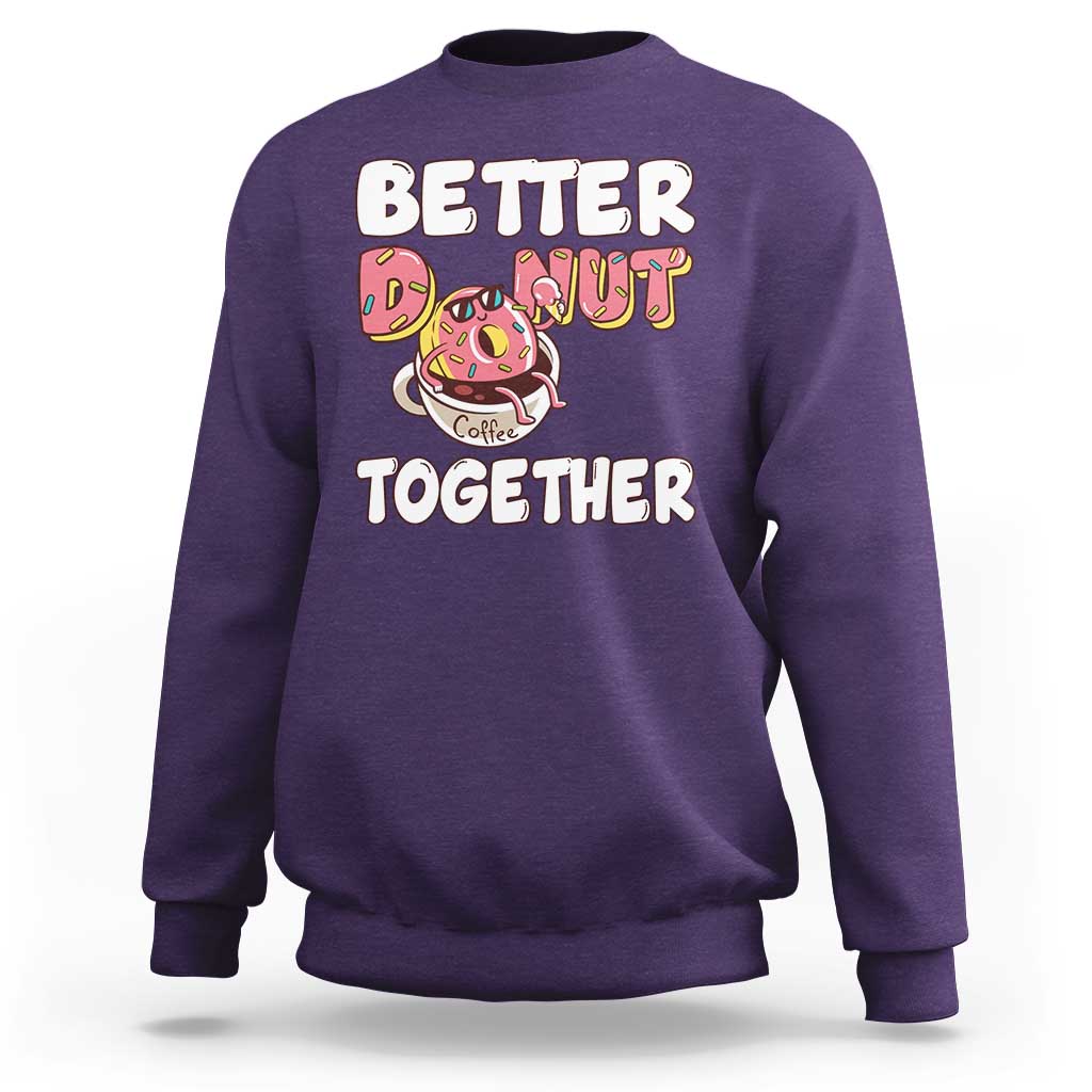 Donut Coffee Better Together Sweatshirt Cute Sweet Dessert Valentine - Wonder Print Shop