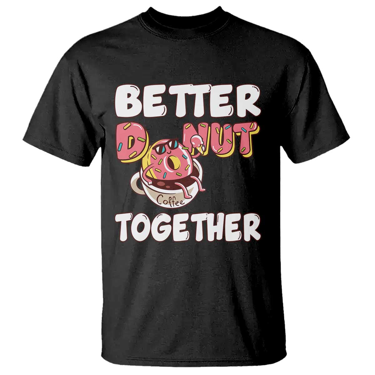 Donut Coffee Better Together T Shirt Cute Sweet Dessert Valentine - Wonder Print Shop