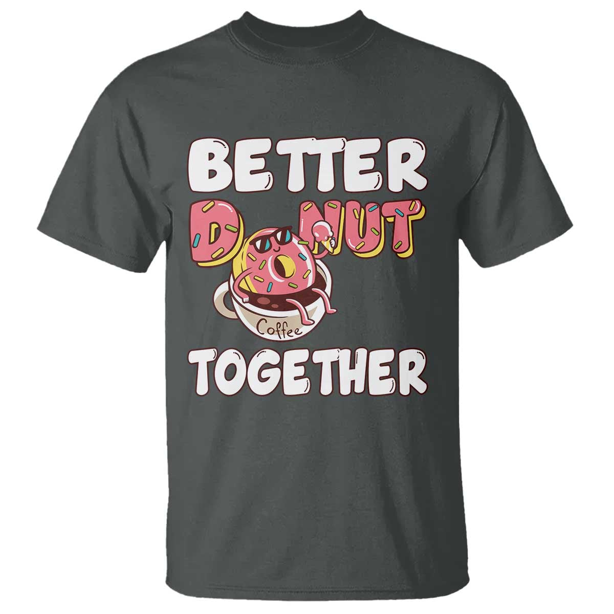 Donut Coffee Better Together T Shirt Cute Sweet Dessert Valentine - Wonder Print Shop