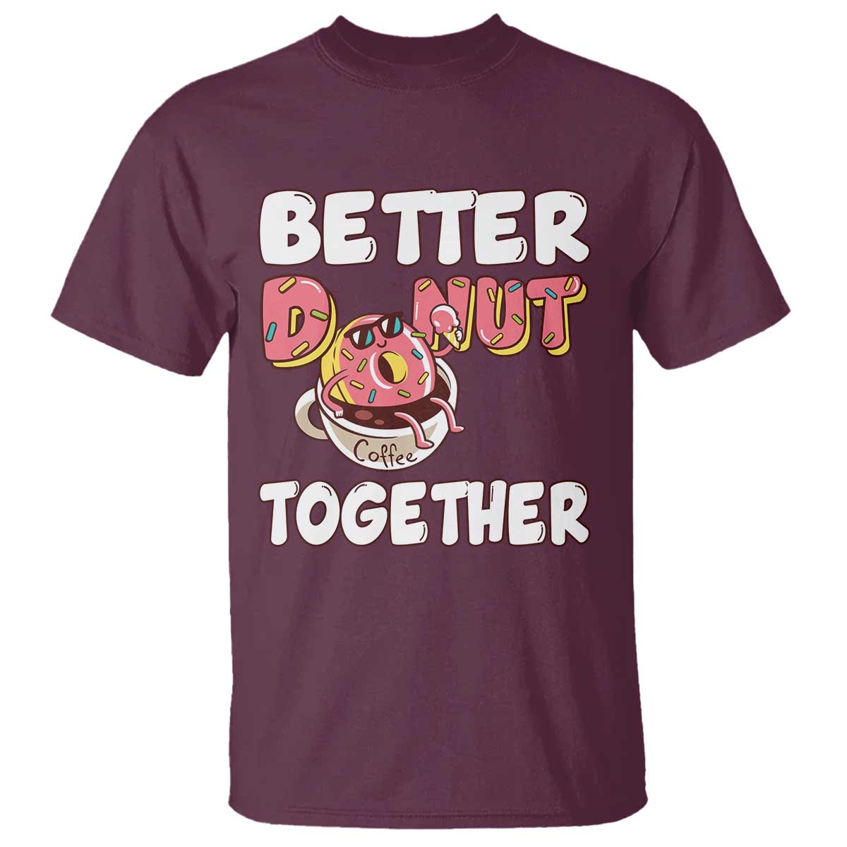 Donut Coffee Better Together T Shirt Cute Sweet Dessert Valentine - Wonder Print Shop
