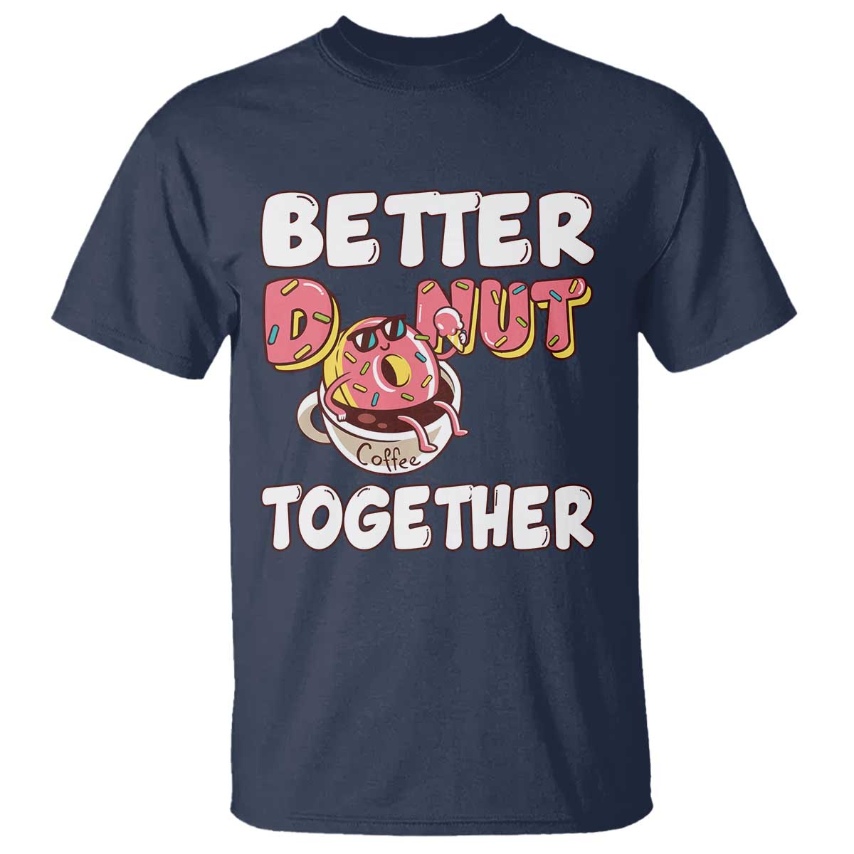 Donut Coffee Better Together T Shirt Cute Sweet Dessert Valentine - Wonder Print Shop