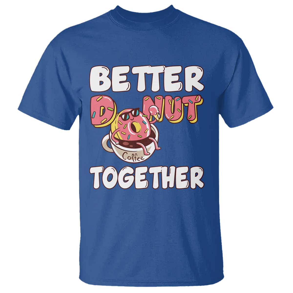 Donut Coffee Better Together T Shirt Cute Sweet Dessert Valentine - Wonder Print Shop