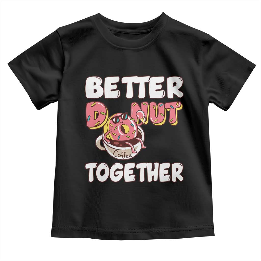 Donut Coffee Better Together Toddler T Shirt Cute Sweet Dessert Valentine - Wonder Print Shop
