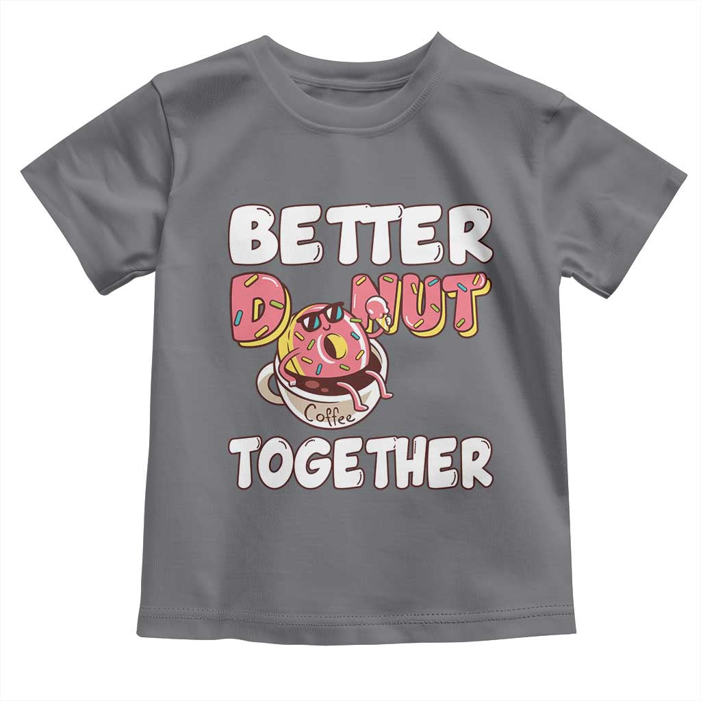 Donut Coffee Better Together Toddler T Shirt Cute Sweet Dessert Valentine - Wonder Print Shop