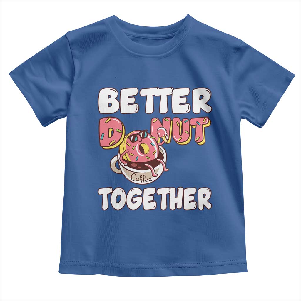 Donut Coffee Better Together Toddler T Shirt Cute Sweet Dessert Valentine - Wonder Print Shop