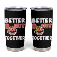 Donut Coffee Better Together Tumbler Cup Cute Sweet Dessert Valentine