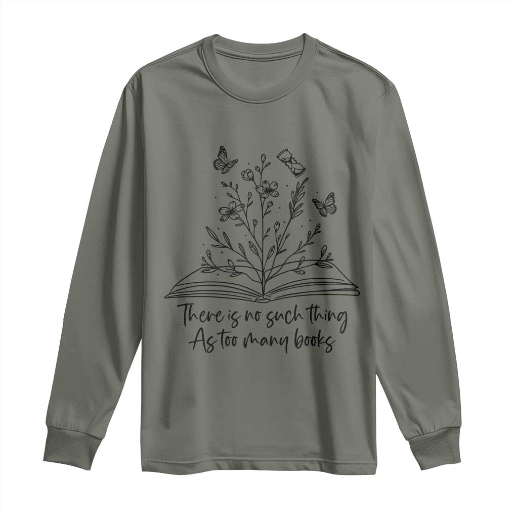 Floral Bookworm Reader Long Sleeve Shirt There Is No Such Thing As Too Many Books