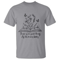 Floral Bookworm Reader T Shirt There Is No Such Thing As Too Many Books