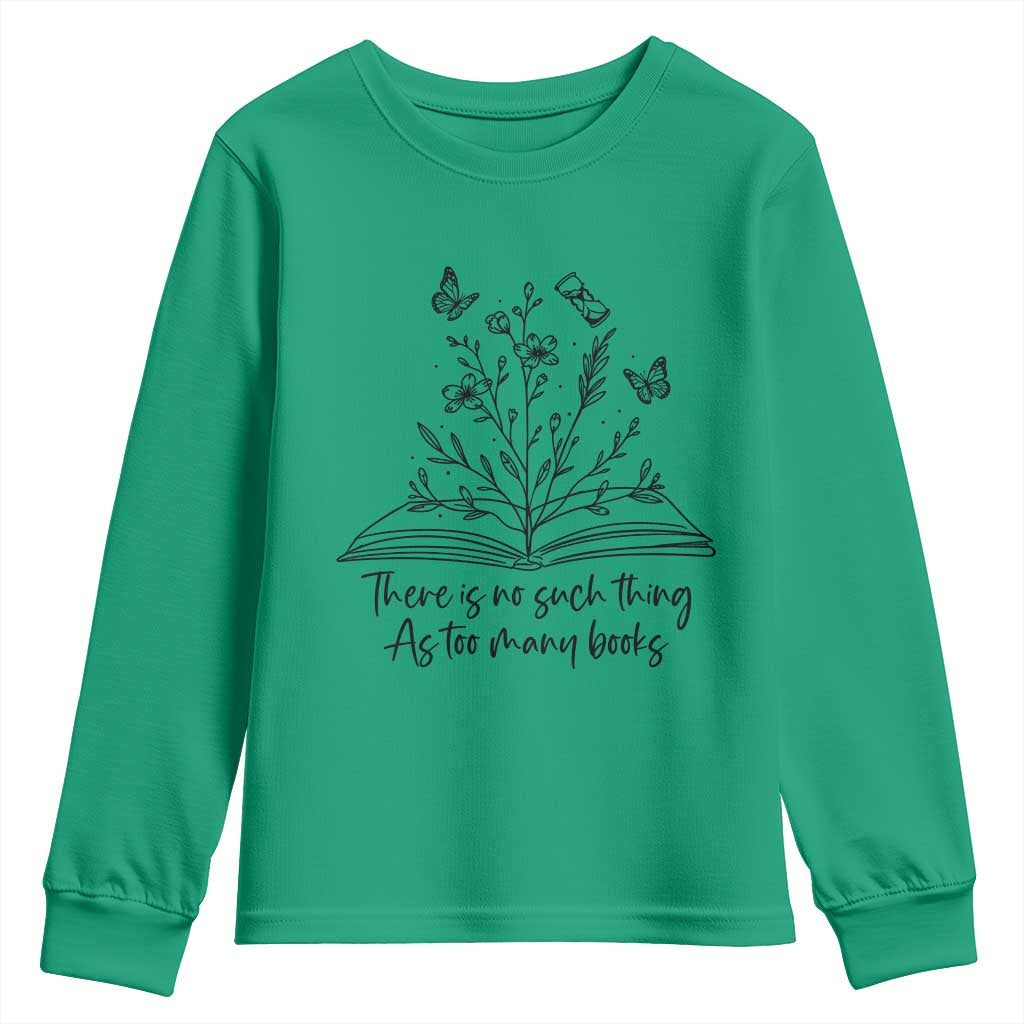 Floral Bookworm Reader Youth Sweatshirt There Is No Such Thing As Too Many Books