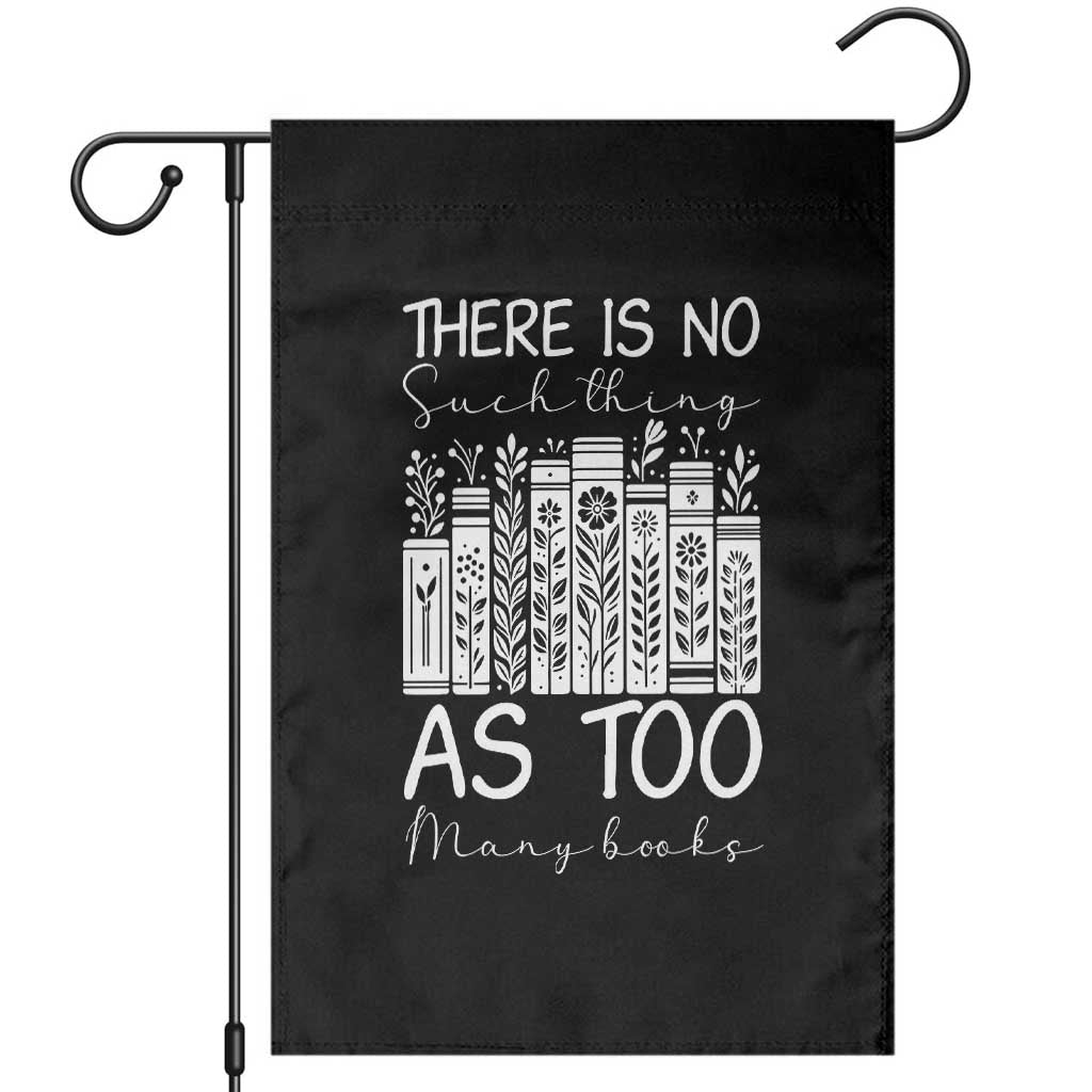 Bookworm Reading Lover Garden Flag There Is No Such Thing As Too Many Books