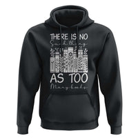 Bookworm Reading Lover Hoodie There Is No Such Thing As Too Many Books