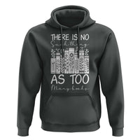 Bookworm Reading Lover Hoodie There Is No Such Thing As Too Many Books