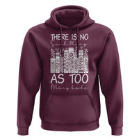 Bookworm Reading Lover Hoodie There Is No Such Thing As Too Many Books