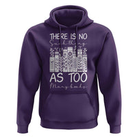 Bookworm Reading Lover Hoodie There Is No Such Thing As Too Many Books