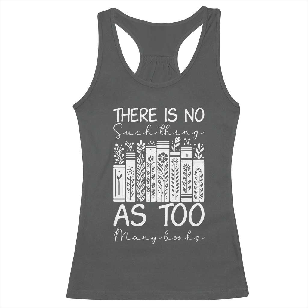 Bookworm Reading Lover Racerback Tank Top There Is No Such Thing As Too Many Books