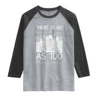 Bookworm Reading Lover Raglan Shirt There Is No Such Thing As Too Many Books