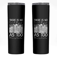 Bookworm Reading Lover Skinny Tumbler There Is No Such Thing As Too Many Books