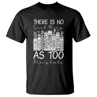 Bookworm Reading Lover T Shirt There Is No Such Thing As Too Many Books