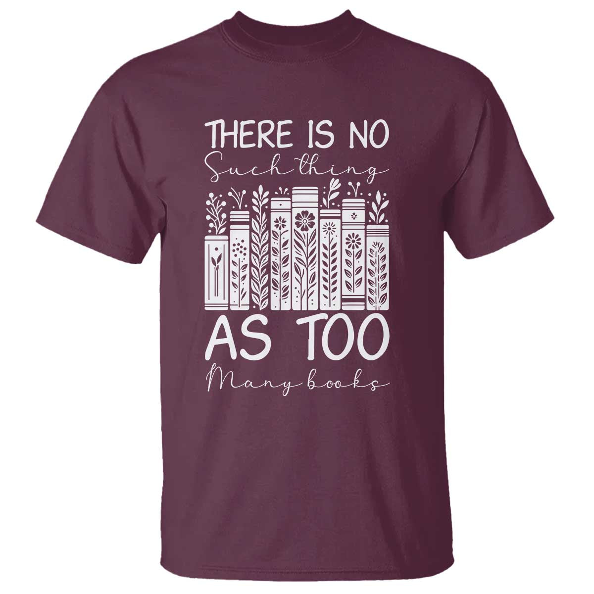 Bookworm Reading Lover T Shirt There Is No Such Thing As Too Many Books