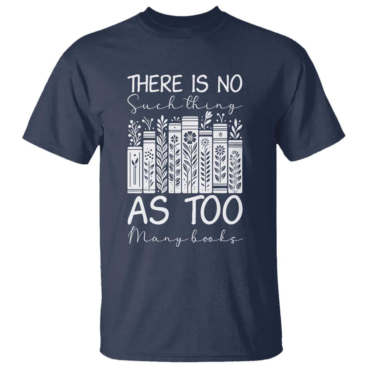 Bookworm Reading Lover T Shirt There Is No Such Thing As Too Many Books