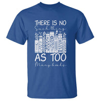 Bookworm Reading Lover T Shirt There Is No Such Thing As Too Many Books