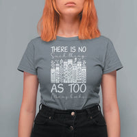 Bookworm Reading Lover T Shirt For Women There Is No Such Thing As Too Many Books