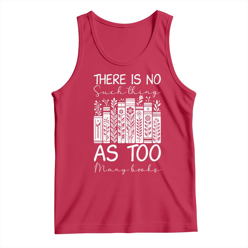 Bookworm Reading Lover Tank Top There Is No Such Thing As Too Many Books