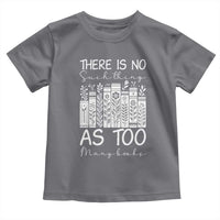 Bookworm Reading Lover Toddler T Shirt There Is No Such Thing As Too Many Books