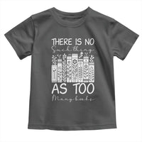 Bookworm Reading Lover Toddler T Shirt There Is No Such Thing As Too Many Books