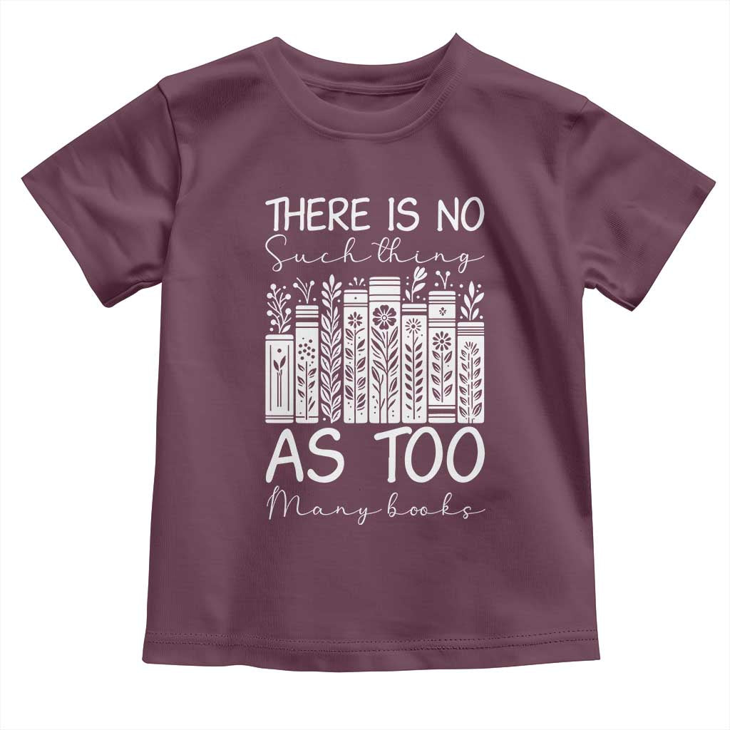 Bookworm Reading Lover Toddler T Shirt There Is No Such Thing As Too Many Books