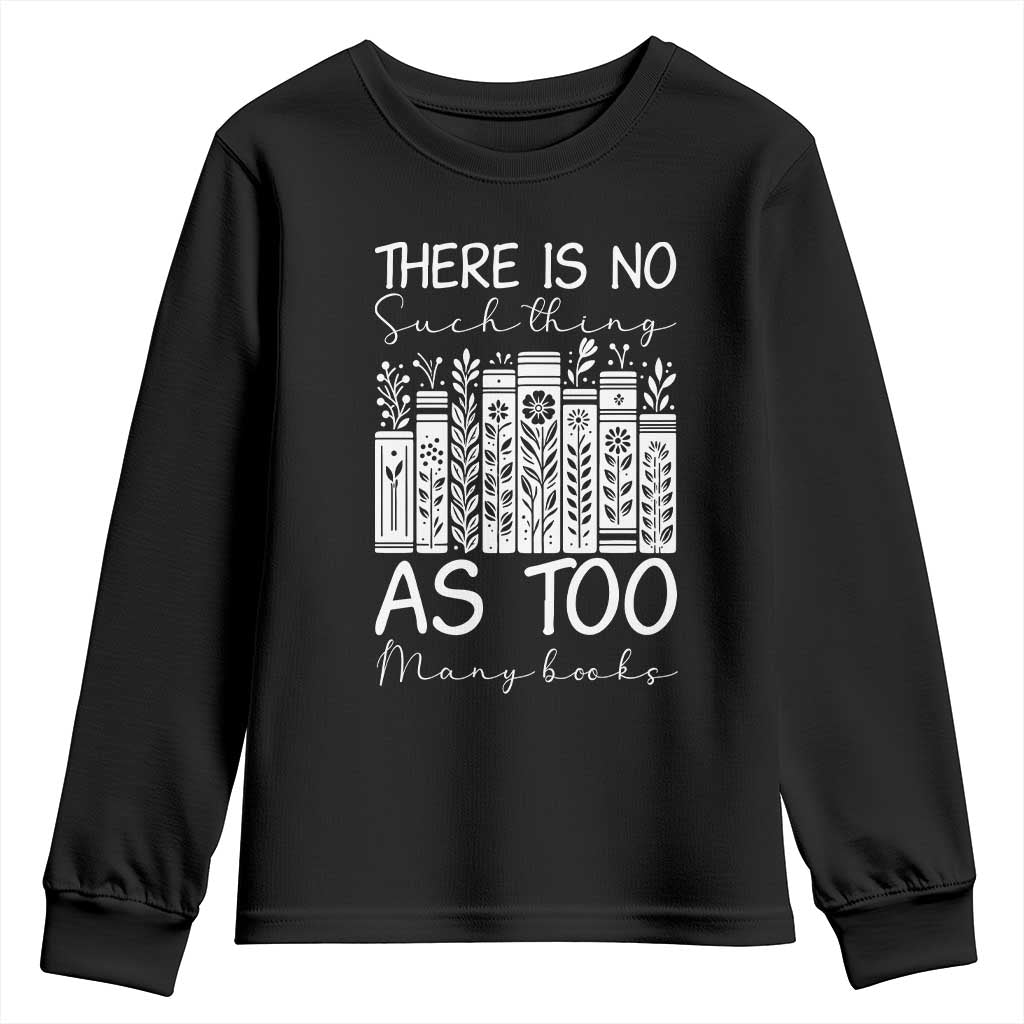Bookworm Reading Lover Youth Sweatshirt There Is No Such Thing As Too Many Books