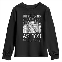 Bookworm Reading Lover Youth Sweatshirt There Is No Such Thing As Too Many Books