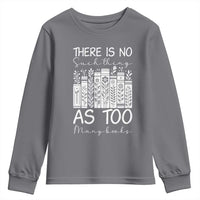 Bookworm Reading Lover Youth Sweatshirt There Is No Such Thing As Too Many Books