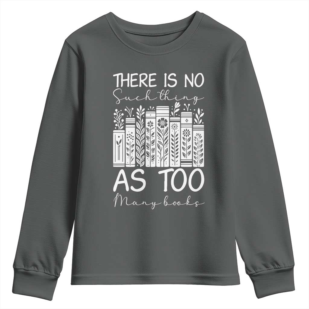 Bookworm Reading Lover Youth Sweatshirt There Is No Such Thing As Too Many Books