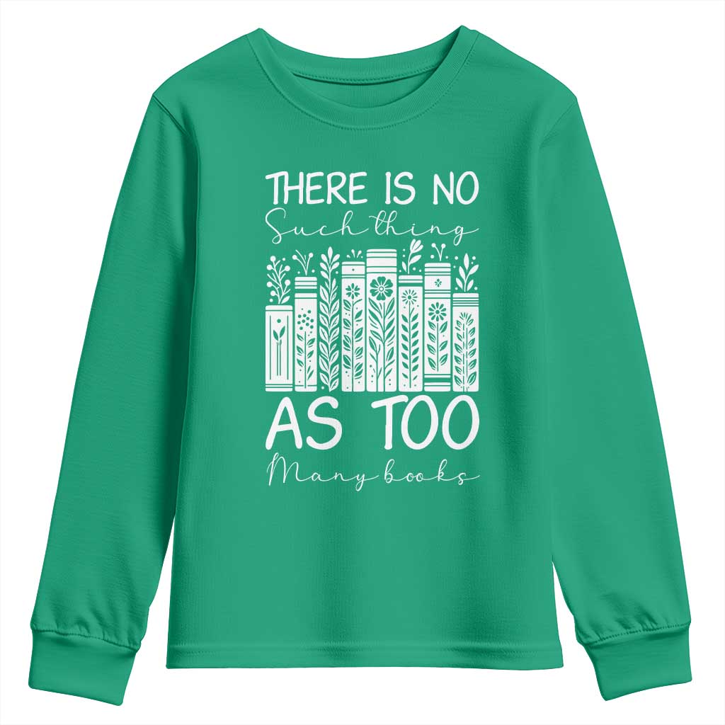 Bookworm Reading Lover Youth Sweatshirt There Is No Such Thing As Too Many Books