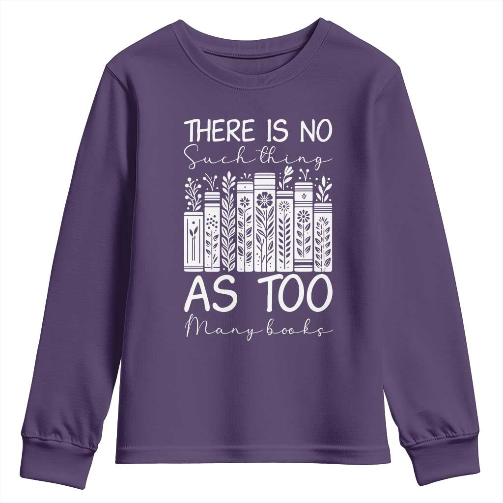 Bookworm Reading Lover Youth Sweatshirt There Is No Such Thing As Too Many Books