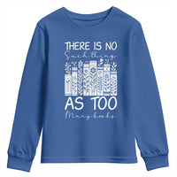 Bookworm Reading Lover Youth Sweatshirt There Is No Such Thing As Too Many Books