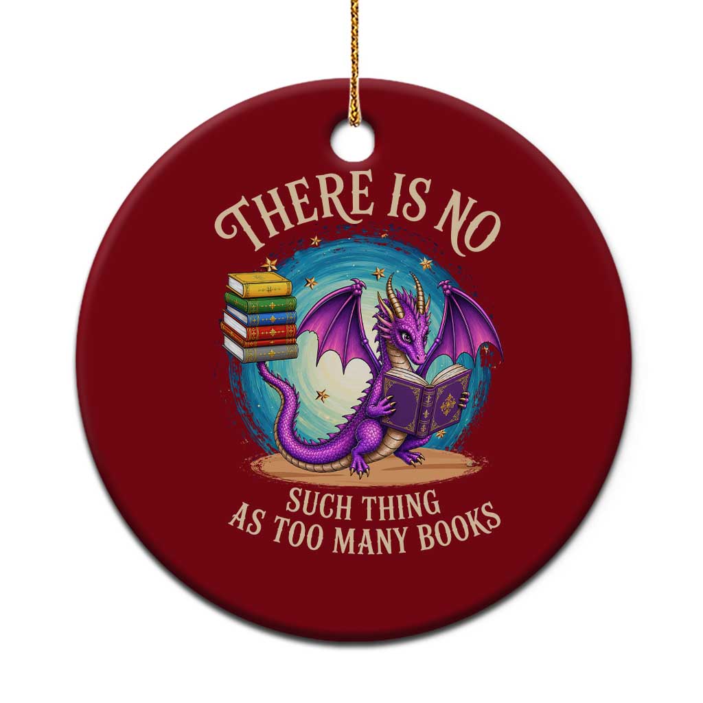 Fantasy Dragon Book Lover Ceramic Ornament There Is No Such Thing As Too Many Books