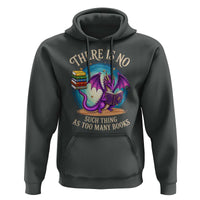 Fantasy Dragon Book Lover Hoodie There Is No Such Thing As Too Many Books
