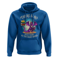 Fantasy Dragon Book Lover Hoodie There Is No Such Thing As Too Many Books