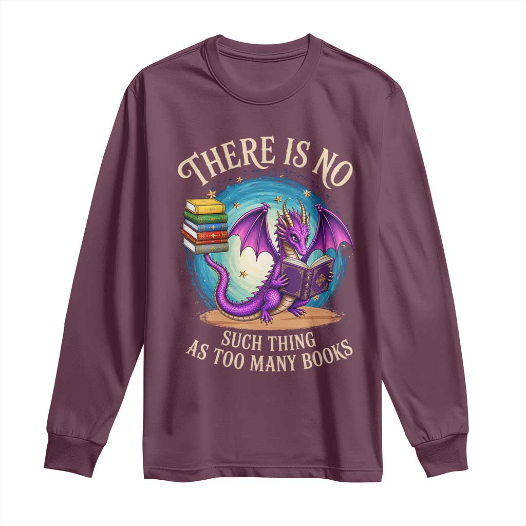 Fantasy Dragon Book Lover Long Sleeve Shirt There Is No Such Thing As Too Many Books