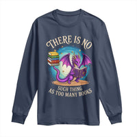 Fantasy Dragon Book Lover Long Sleeve Shirt There Is No Such Thing As Too Many Books