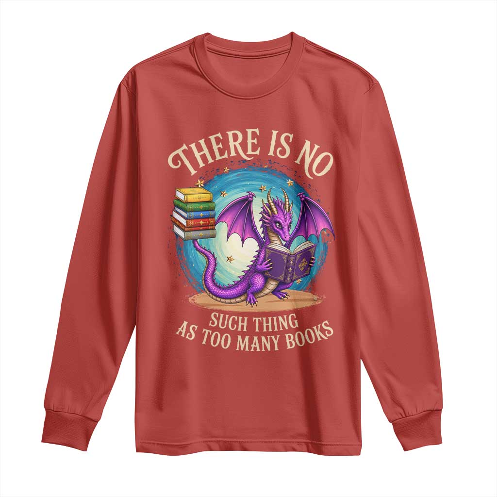 Fantasy Dragon Book Lover Long Sleeve Shirt There Is No Such Thing As Too Many Books