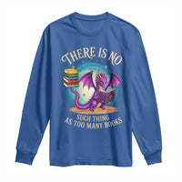 Fantasy Dragon Book Lover Long Sleeve Shirt There Is No Such Thing As Too Many Books