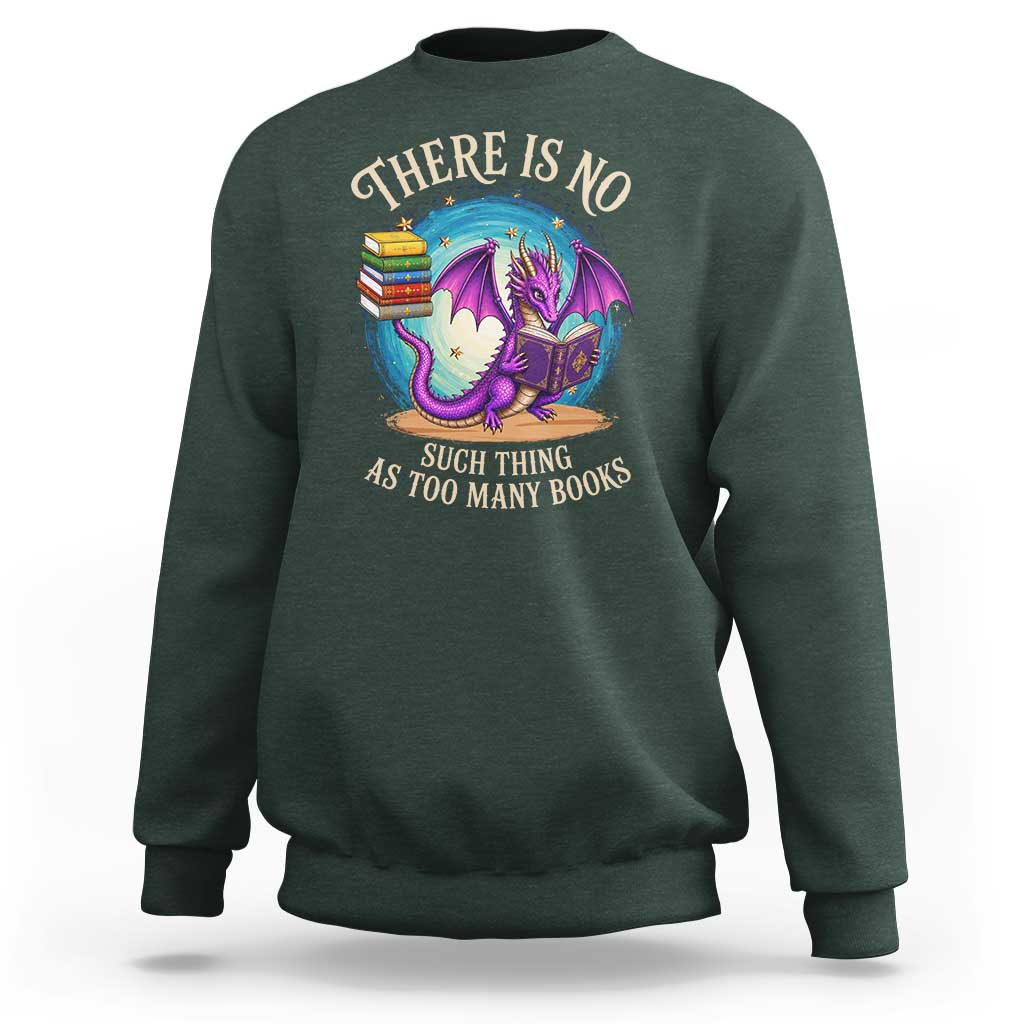 Fantasy Dragon Book Lover Sweatshirt There Is No Such Thing As Too Many Books